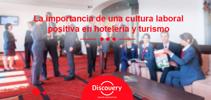 La importancia de una cultura laboral positiva en hotelería y turismo